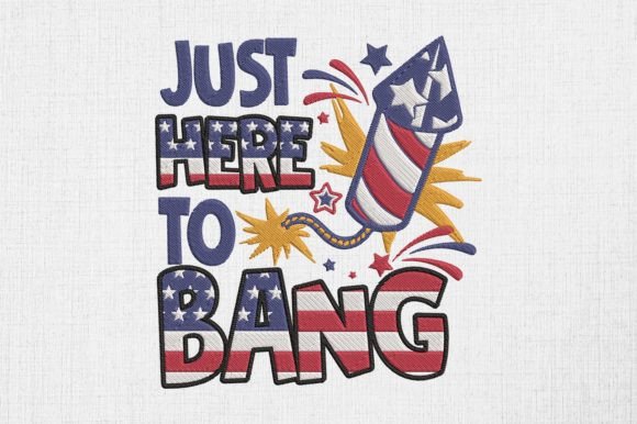 Just Here to Bang 4th of July Embroidery Review